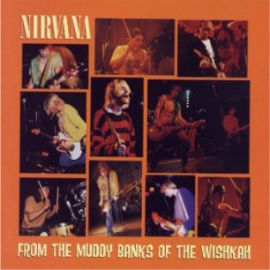 Paroles de chansons et pochette de l'album From the muddy banks of the wishkah de Nirvana