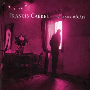 Paroles de chansons et pochette de l'album Les beaux dégâts de Francis Cabrel