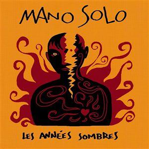 Paroles de chansons et pochette de l'album Les années sombres de Mano Solo