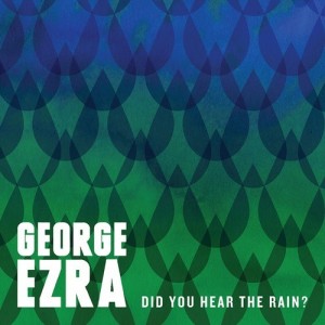 Paroles de chansons et pochette de l'album Did you hear the rain? de George Ezra