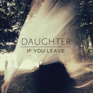 Paroles de chansons et pochette de l'album If you leave de Daughter