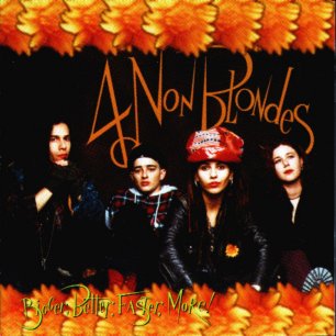 Paroles de chansons et pochette de l'album Bigger, better, faster, more ? de 4 Non Blondes